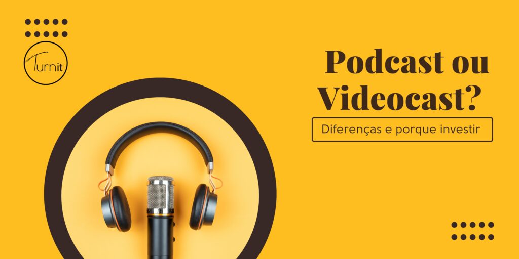 Podcast ou Videocast? Diferenças e porque investir.